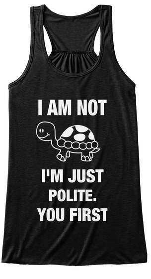 I Am Not I'm Just Polite. You First Black Camiseta Front