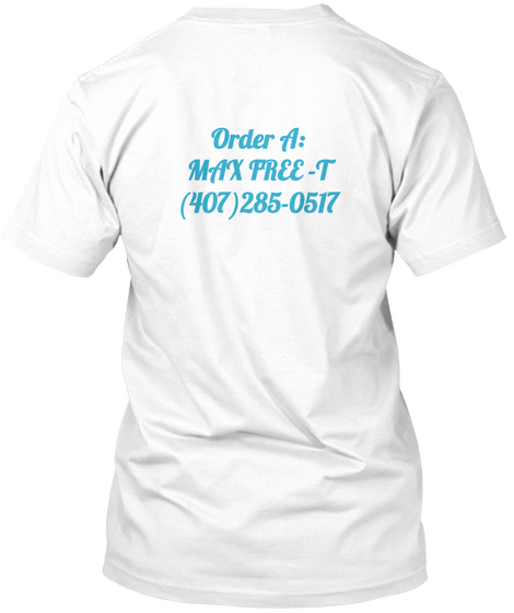 Order A: Max Free  T (407)285 0517 White Maglietta Back