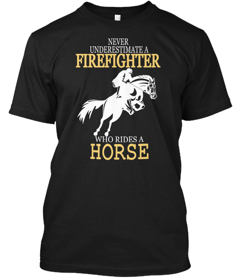 Firefighter Who Rides A Horse Black T-Shirt Front