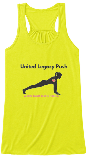 United Legacy Push Where Heart Meets Hustle. United Legacy To Be Inspired Is Great,To Inspire Is Incredible! Neon Yellow Kaos Front