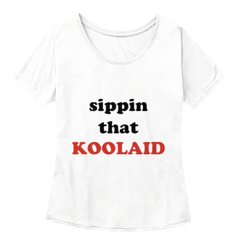 Sippin That Koolaid White  T-Shirt Front