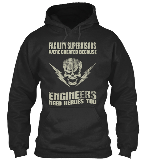 Facility Supervisors
Were Created Because
Engineers
Need Heroes Too Jet Black áo T-Shirt Front