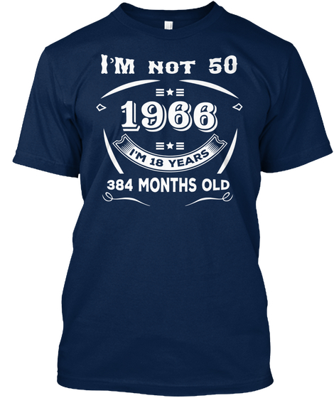 I'm Not 50 1966 I'm 18 Years 384 Months Old Navy Maglietta Front