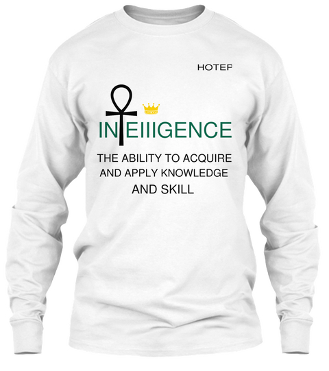 Hotep Intelligence The Ability To Acquire And Apply Knowledge And Skill White Camiseta Front
