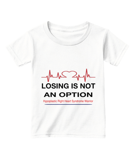 Losing Is Not An Option Hypoplastic Right Heart Syndrome Warrior White  T-Shirt Front