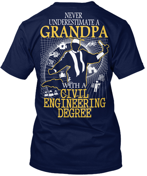 Never Underestimate Grandpa With A Civil Engineering Degree Navy T-Shirt Back