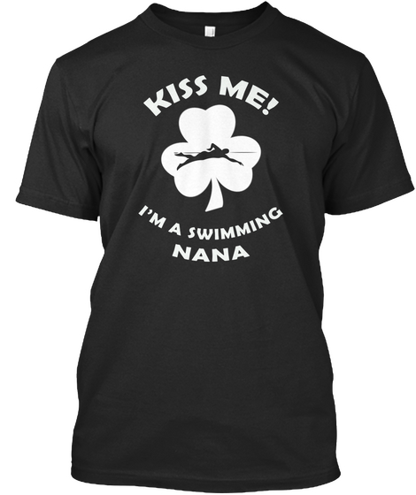 Kiss Me Im A Swimming Nana Black T-Shirt Front
