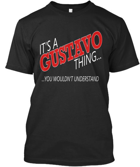 It's A Gustavo Thing... ... You Wouldn't Understand Black Maglietta Front