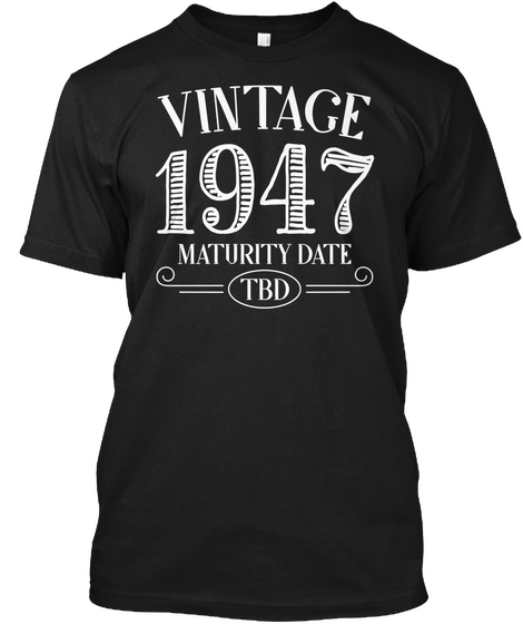 Vintage 1947 Maturity Date Tbd Black Maglietta Front