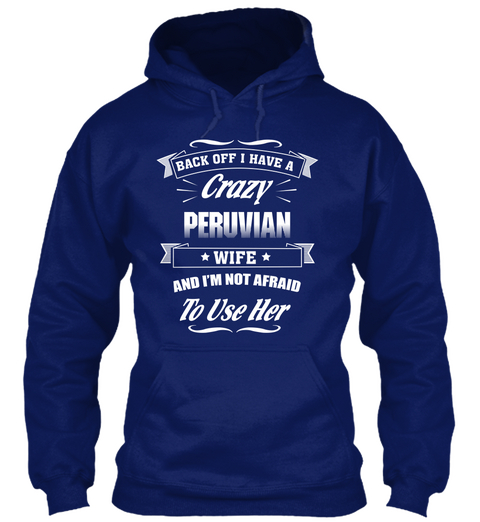 Back Off I Have A Crazy Peruvian Wife And I'm Not Afraid To Use Her Oxford Navy Kaos Front