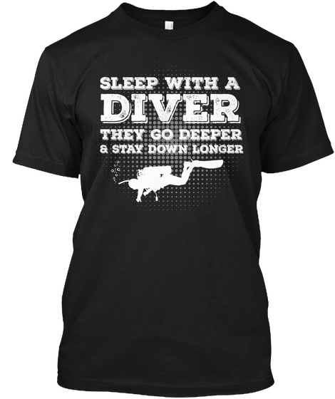 Sleep With A Diver Then Go Deeper & Stay Down Longer Black áo T-Shirt Front