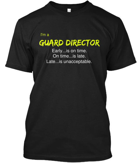 I'm A Guard Director Early...Is On Time. On Time...Is Late. Late...Is Unacceptable Black T-Shirt Front