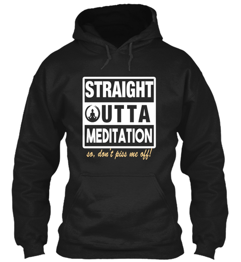 Straight Utta Meditation So, Don't Piss Me Off! Black T-Shirt Front
