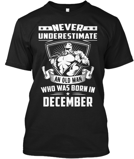 Never Underestimate December Old Man Black áo T-Shirt Front