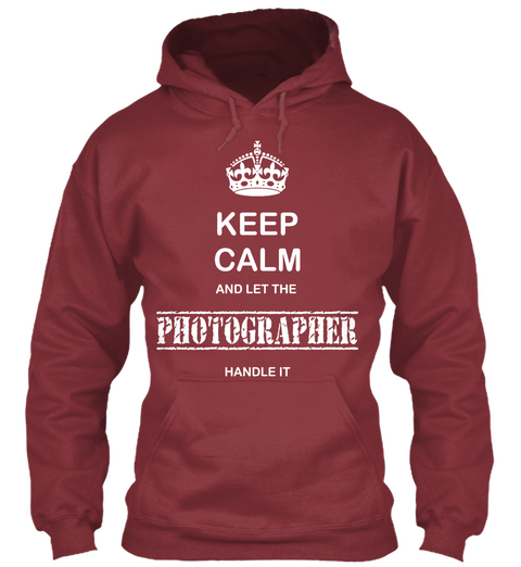 Keep Calm And Let The Photographer Handle It Maroon Maglietta Front