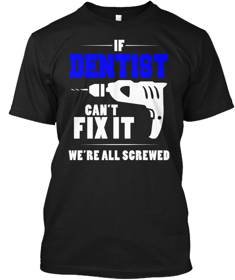 If Dentist Can't Fix It We're All Screwed Black Kaos Front