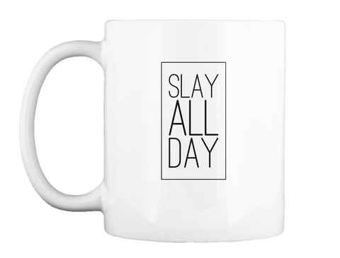 Slay All Day Mug White T-Shirt Front