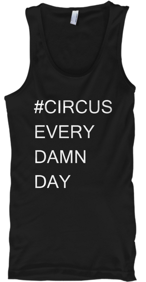 #Circus Every Damn Day Black T-Shirt Front
