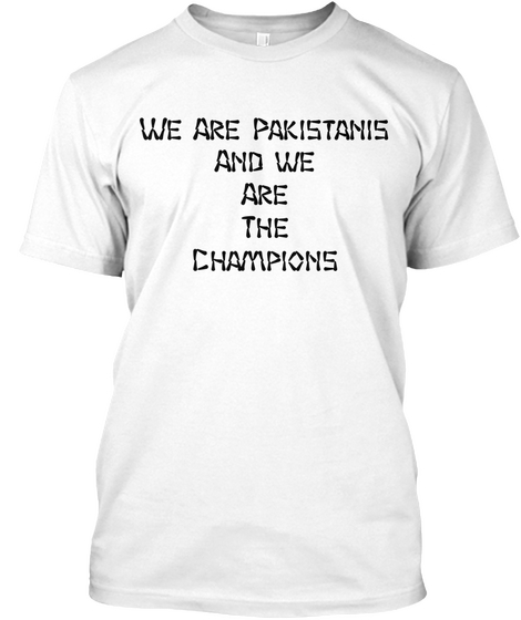 We Are Pakistanis
And We
Are
The
Champions White Kaos Front