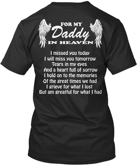 For My Daddy In Heaven I Missed You Today I Will Miss You Tomorrow Tears In My Eyes And A Heart Full Of Sorrow Black T-Shirt Back