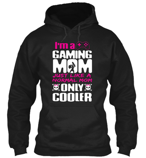 Im A Gaming Mom Just Like A Normal Mom Only Cooler Black T-Shirt Front
