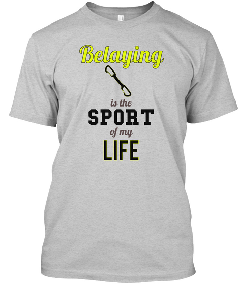 Belaying Is The Sport Of My Life Light Steel T-Shirt Front