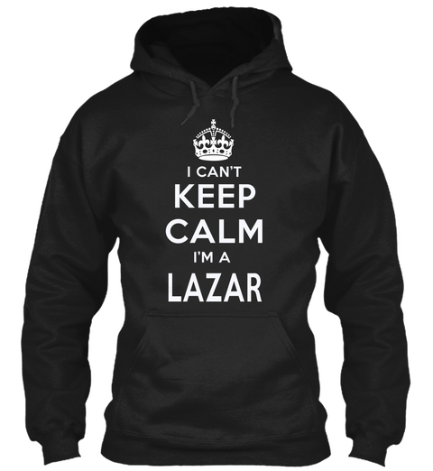 I Can't Keep Calm I'm A Lazar Black T-Shirt Front