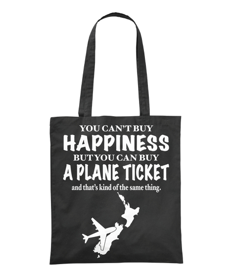 You Can't Buy Happiness But You Can Buy A Plane Ticket And That's 
Kind Of The Same Thing Black T-Shirt Front