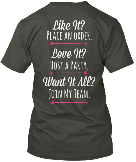 31 Like It? Place An Order. Love It? Host A Party. Want It All? Join My Team. Smoke Gray T-Shirt Back