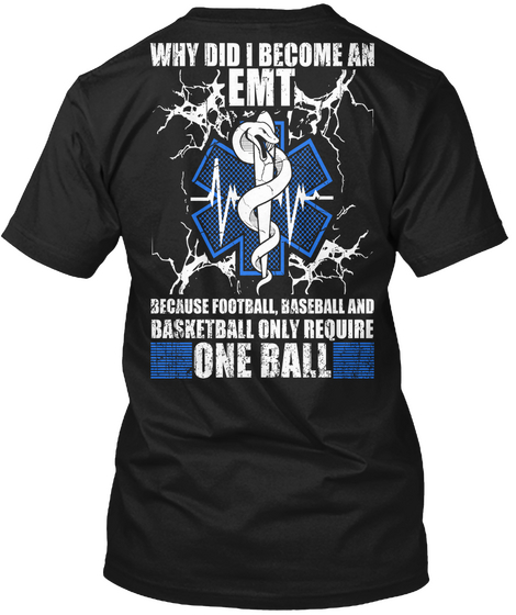 Why Did I Become An Emt Because Football , Baseball And Basketball Only Required One Ball Black Camiseta Back