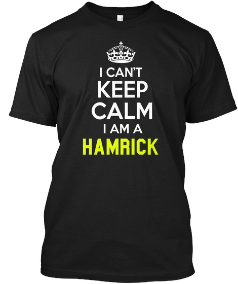 I Can't Keep Calm I Am A Hamrick Black Maglietta Front