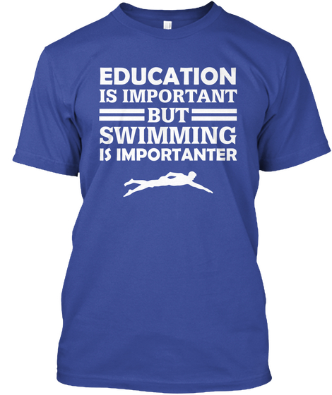 Education Is Important But Swimming Is Importanter Deep Royal T-Shirt Front