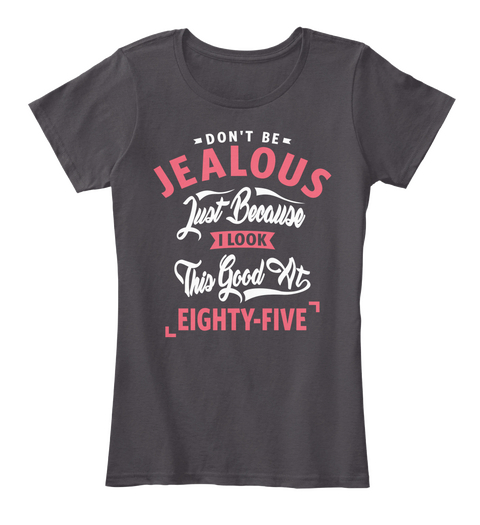 Don’t Be Jealous   85 Heathered Charcoal  áo T-Shirt Front