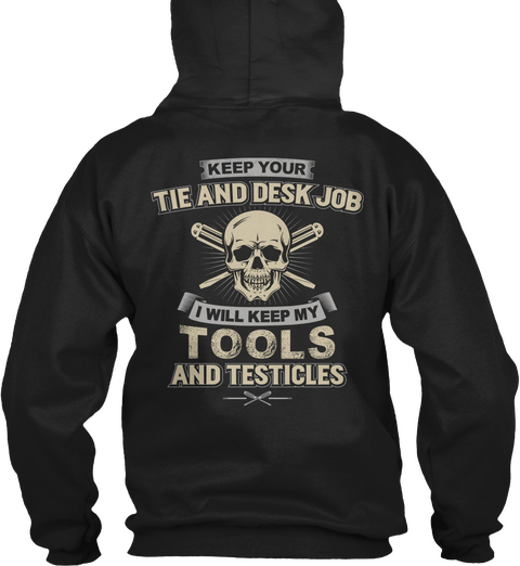 Technician Keep Your Tie And Desk Job I Will Keep My Tools And Testicles Black T-Shirt Back