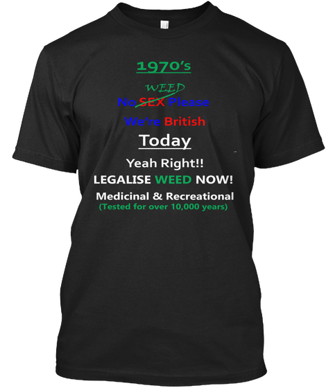 1970's Weed No Sex Please  We're  Today  Yeah Righ  !! Legalise Weed Now! Black Camiseta Front