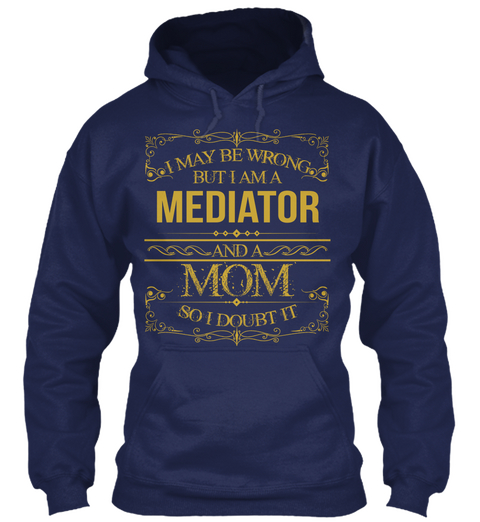 I May Be Strong But I Am A Mediator And A Mom So I Doubt It Navy T-Shirt Front