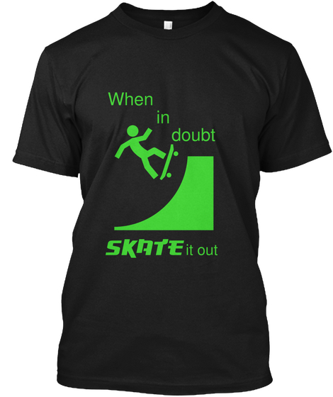 When In Doubt Skate
 It Out Black T-Shirt Front