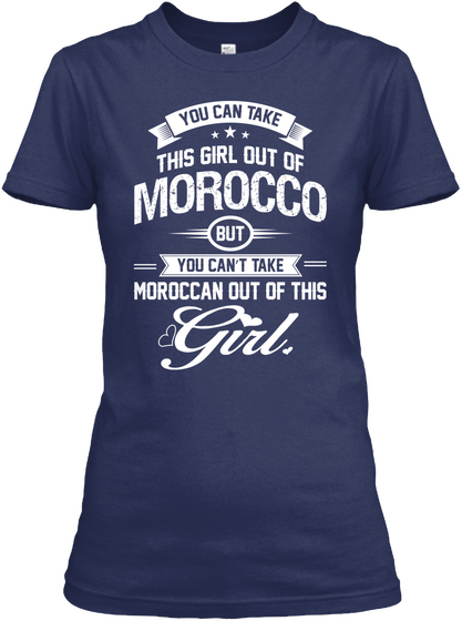 You Can Take This Girl Out Of Morocco But You Can't Take Moroccan Out Of This Girl Navy T-Shirt Front