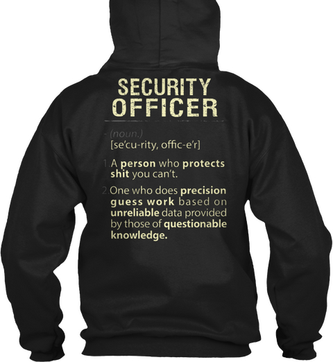 Security Officer  (Noun.) [Se'cu Rity, Offic E'r] 1.A Person Who Protects Shit You Can't. 2.One Who Does Precision... Black T-Shirt Back