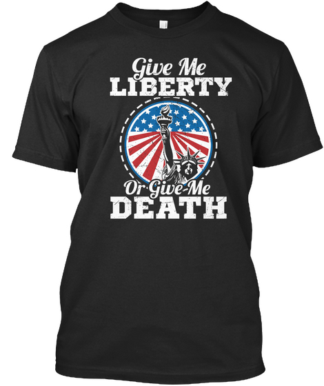Give Me Liberty Or Give Me Death Black T-Shirt Front