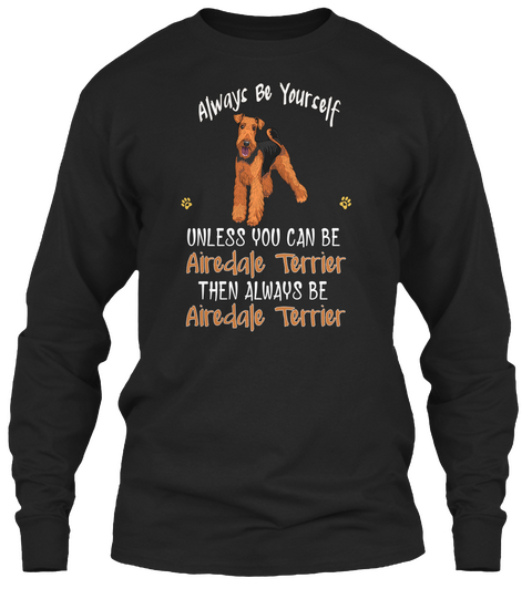 Always Be Yourself An Airedale Terrier Black Maglietta Front