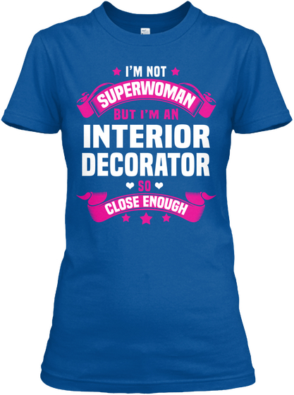 I'm Not Superwoman But I'm An Interior Decorator So Close Enough Royal Camiseta Front