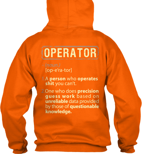 Operator  (Noun.) [Op E'ra Tor] 1. A Person Who Operates Shit You Can't. 2. One Who Does Precision Guess Work Based... Orange Crush Camiseta Back