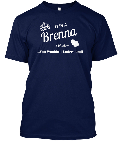 It's A Brenna Thing You Wouldn't Understand Navy T-Shirt Front