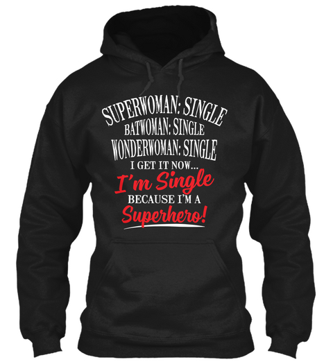 Superwoman: Single Batwoman: Single Wonderwoman: Single I Get It Now I'm Single Because I'm A Superhero Black Maglietta Front