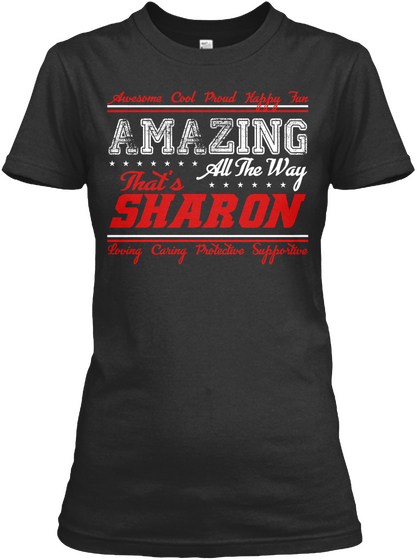 Awesome Cool Proud Happy Fun Loving Caring Protective Supportivw Amazing All The Way That's Sharon Loving Caring... Black T-Shirt Front