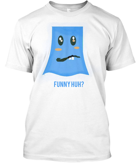 Funny Huh? White áo T-Shirt Front