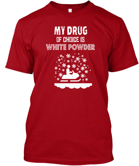 My Drug Of Choice Is White Powder Deep Red T-Shirt Front