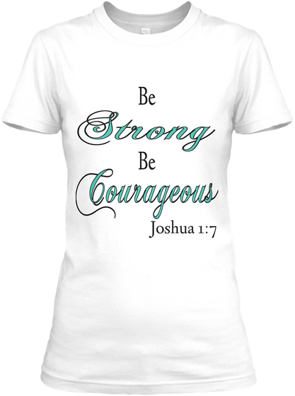 Be  Strong Be Courageous  Joshua 1:7 White áo T-Shirt Front