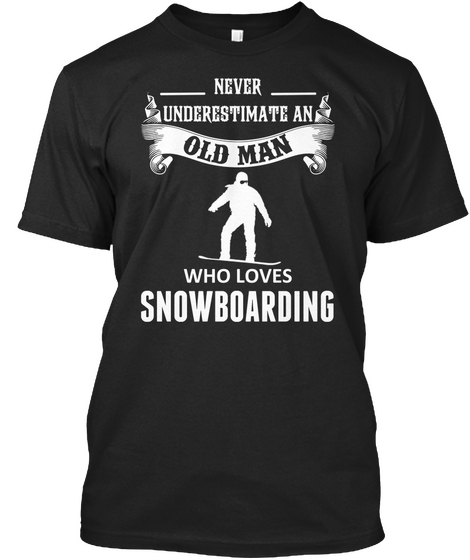 Never Underestimate An Old Man Who Loves Snowboarding Black Camiseta Front